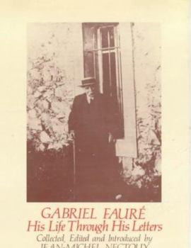 Hardcover Gabriel Faure: His Life Through His Letters Book