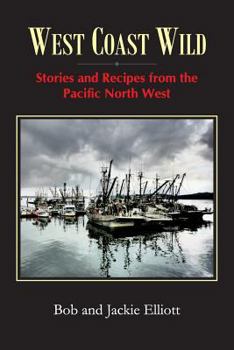 Paperback West Coast Wild: Stories and Recipes from the Pacific North West Book