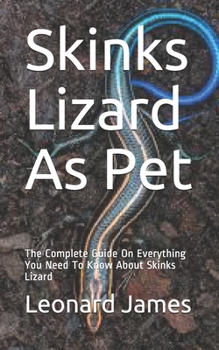 Paperback Skinks Lizard As Pet: The Complete Guide On Everything You Need To Know About Skinks Lizard Book