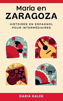María en Zaragoza: Histoires en Espagnol pour Intermédiaires
