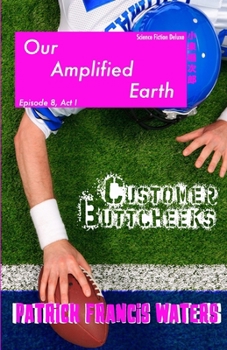 Paperback Our Amplified Earth, Episode 8, Customer Buttcheeks, Act I Book