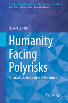 Humanity Facing Polyrisks: A Transdisciplinary View of the Future (Transdisciplinary Management of Ecological and Social Crises)