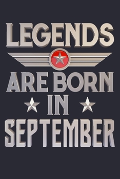 Legends Are Born in September: Birthday Lined Notebook, Journal, Organizer, Diary, Composition Notebook, Gifts for Birthday Celebrants