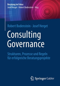 Paperback Consulting Governance: Strukturen, Prozesse Und Regeln Für Erfolgreiche Beratungsprojekte [German] Book