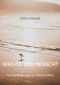 Paperback Was ist der Mensch?: Abschließende Briefe an Mikaela Shiffrin [German] Book