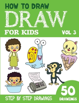 Paperback How to Draw for Kids: 50 Cute Step By Step Drawings (Vol 3) Book