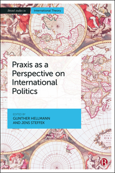 Paperback PRAXIS as a Perspective on International Politics Book