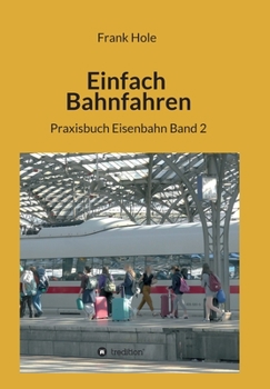 Paperback Einfach Bahnfahren: Praxisbuch Eisenbahn Band 2 [German] Book
