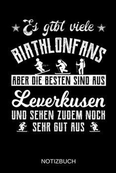 Es gibt viele Biathlonfans aber die besten sind aus Leverkusen und sehen zudem noch sehr gut aus: A5 Notizbuch | Liniert 120 Seiten | ... | Muttertag | Namenstag (German Edition)