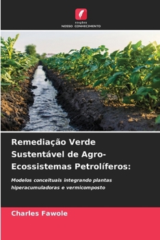 Remediação Verde Sustentável de Agro-Ecossistemas Petrolíferos (Portuguese Edition)