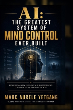Paperback AI Greatest System of Mind Control Ever Built: How Humanity Is Slowly Surrendering Its Mind to an Invisible Cage Book