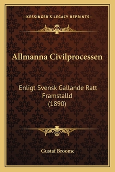 Paperback Allmanna Civilprocessen: Enligt Svensk Gallande Ratt Framstalld (1890) [Swedish] Book