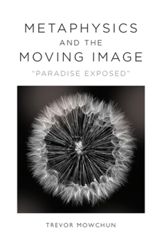 Paperback Metaphysics and the Moving Image: Paradise Exposed Book