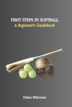 Paperback First Steps in Softball: A Beginner's Guidebook Book