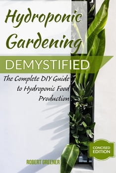 Paperback Hydroponic Gardening Demystified: The Complete DIY Guide To Hydroponic Food Production Book