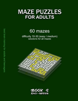 Paperback Maze Puzzles for Adults: BOOK 2, 60 mazes, difficulty 10-30, easy, medium, semi-difficult mazes, solutions for all mazes, activity book for adu Book