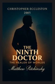 The Ninth Doctor: The Healer of Worlds (Christopher Eccleston, 2005)