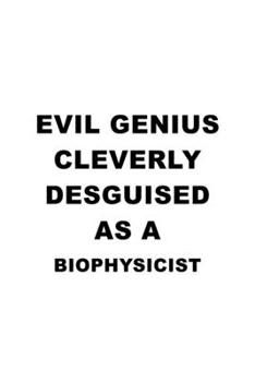 Paperback Evil Genius Cleverly Desguised As A Biophysicist: Funny Biophysicist Notebook, Journal Gift, Diary, Doodle Gift or Notebook - 6 x 9 Compact Size- 109 Book