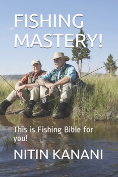 FISHING MASTERY!: This is Fishing Bible for you!