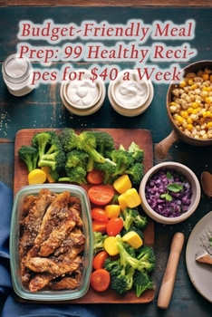 Paperback Budget-Friendly Meal Prep: 99 Healthy Recipes for $40 a Week Book