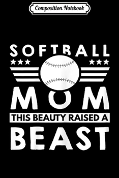 Paperback Composition Notebook: Womens Softball Mom - This Beauty Raised A Beast Journal/Notebook Blank Lined Ruled 6x9 100 Pages Book