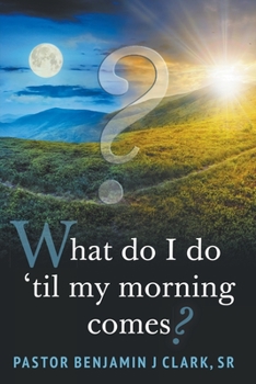 Paperback What Do I Do 'til My Morning Comes? Book