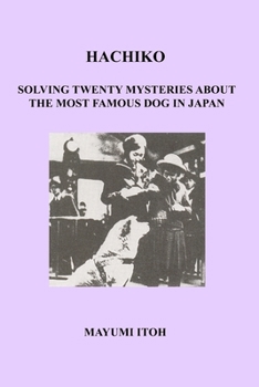 Paperback Hachiko: Solving Twenty Mysteries about the Most Famous Dog in Japan Book