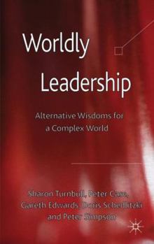 Hardcover Worldly Leadership: Alternative Wisdoms for a Complex World Book