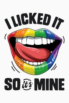 Paperback I Licked It So Its Mine: LGBT Pride Lined Notebook, Journal, Organizer, Diary, Composition Notebook, Gifts for LGBT Community and Supporters Book