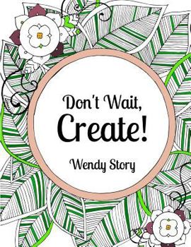 Paperback Don't Wait, Create! Book