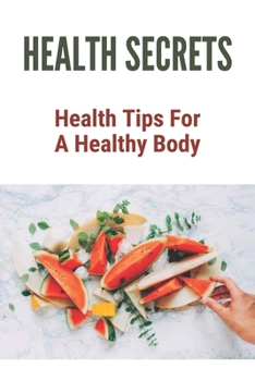 Paperback Health Secrets: Health Tips For A Healthy Body: Pain Free Life Clayton Mo Book