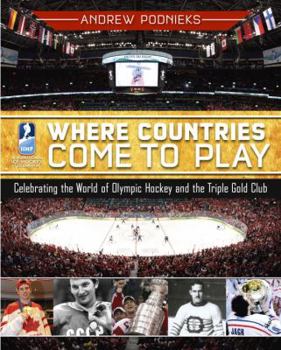 Hardcover Where Countries Come to Play: Celebrating the World of Olympic Hockey and the Triple Gold Club Book