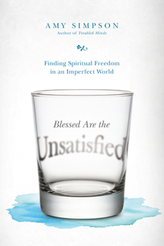 Paperback Blessed Are the Unsatisfied: Finding Spiritual Freedom in an Imperfect World Book