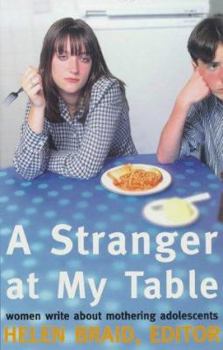 A Stranger at My Table: Women Write about Mothering Adolescents