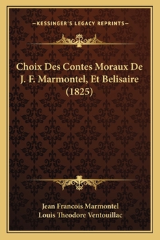 Paperback Choix Des Contes Moraux De J. F. Marmontel, Et Belisaire (1825) [French] Book