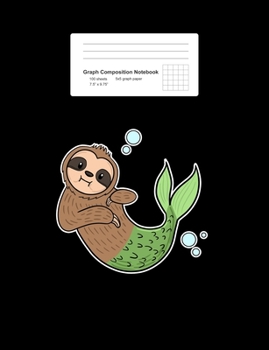 Graph Composition Notebook: Math, Physics, Science Exercise Book - Mermaid Sloth Cute Slow Animal Sea Creature Girls Gift - Black 5x5 Graph Paper - Back To School Gift For Kids, Teens, Boys, Girls - 7