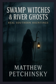 Swamp Witches & River Ghosts: Real Southern Hauntings