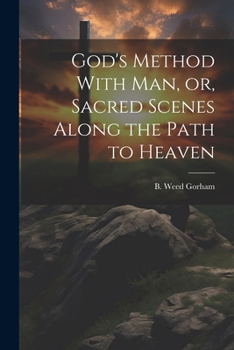 Paperback God's Method With Man, or, Sacred Scenes Along the Path to Heaven Book