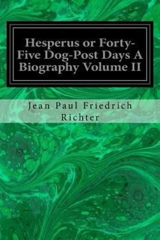 Paperback Hesperus or Forty-Five Dog-Post Days A Biography Volume II Book