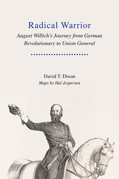 Hardcover Radical Warrior: August Willich's Journey from German Revolutionary to Union General Book