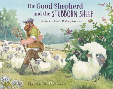 Hardcover The Good Shepherd and the Stubborn Sheep: A Story of God's Redemptive Love Book