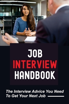 Paperback Job Interview Handbook: The Interview Advice You Need To Get Your Next Job: A Knock-Their-Socks-Off Interview Book