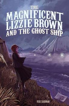 Hardcover The Magnificent Lizzie Brown and the Ghost Ship Book