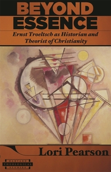 Beyond Essence: Ernst Troeltsch as Historian and Theorist of Christianity