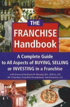 Hardcover The Franchise Handbook: A Complete Guide to All Aspects of Buying, Selling or Investing in a Franchise Book