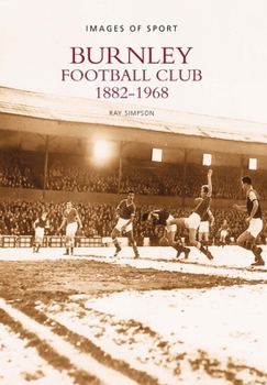 Burnley Football Club 1882-1968 (Images of Sport)