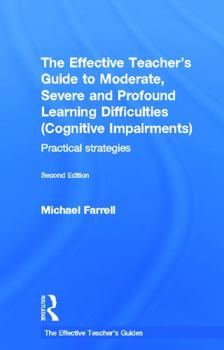 Hardcover The Effective Teacher's Guide to Moderate, Severe and Profound Learning Difficulties (Cognitive Impairments): Practical Strategies Book