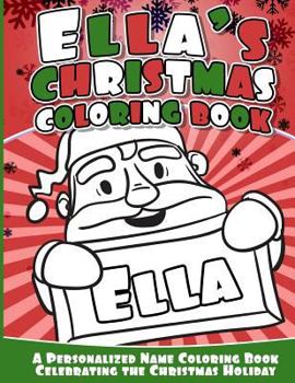 Paperback Ella's Christmas Coloring Book: A Personalized Name Coloring Book Celebrating the Christmas Holiday Book