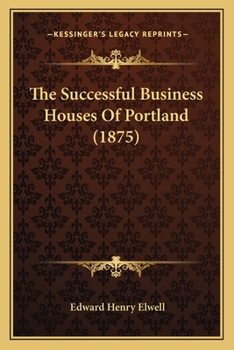 Paperback The Successful Business Houses Of Portland (1875) Book