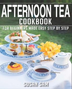 Paperback Afternoon Tea Cookbook: Book 2, for Beginners Made Easy Step by Step Book